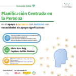 1ª parte Formación “Planificación Centrada en la Persona en el apoyo a personas con autismo con necesidades de apoyo significativas."